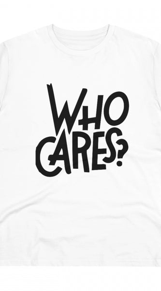 Mayawye Men's PC Cotton Who Cares Printed T Shirt (Color: White, Thread Count: 180GSM)
