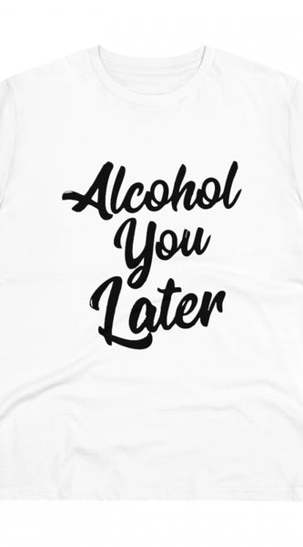 Mayawye Men's PC Cotton Alcohol You Later Printed T Shirt (Color: White, Thread Count: 180GSM)