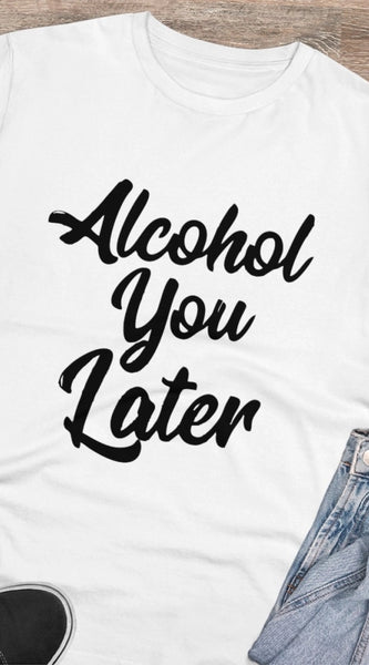 Mayawye Men's PC Cotton Alcohol You Later Printed T Shirt (Color: White, Thread Count: 180GSM)
