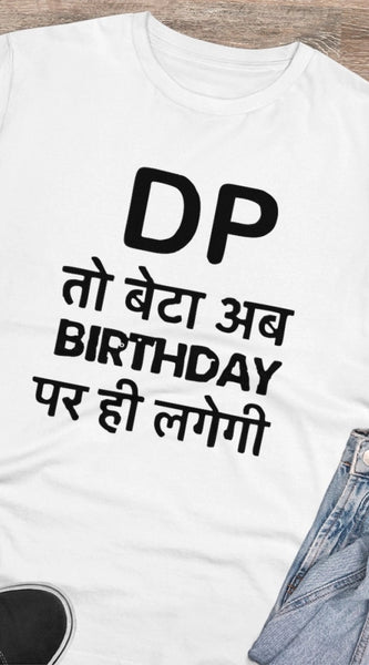 Mayawye Men's PC Cotton Dp To Ab Birthday Par Hi Lagegi Printed T Shirt (Color: White, Thread Count: 180GSM)