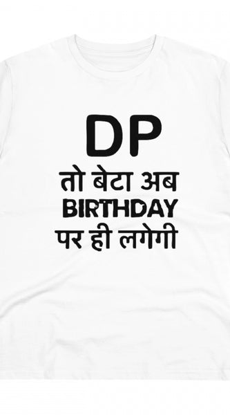 Mayawye Men's PC Cotton Dp To Ab Birthday Par Hi Lagegi Printed T Shirt (Color: White, Thread Count: 180GSM)