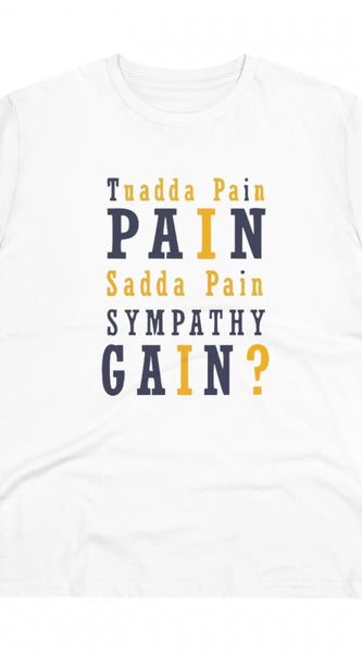 Mayawye Men's PC Cotton Tuadda Pain Pain Sadda Pain Sympathy Gain Printed T Shirt (Color: White, Thread Count: 180GSM)
